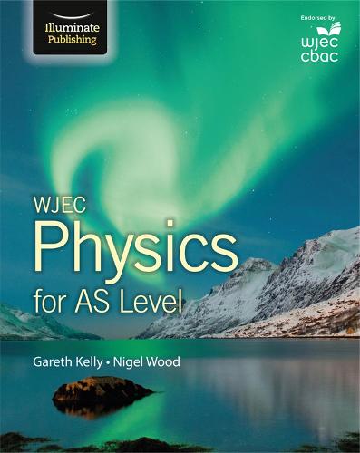 WJEC Physics for AS Level: Student Book by Gareth Kelly, Nigel Wood ...