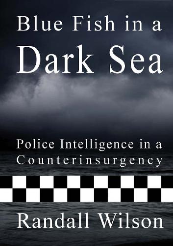 Blue Fish in a Dark Sea: Police Intelligence in a Counterinsurgency (Paperback)