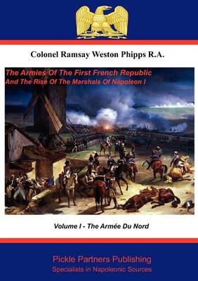 The Armies of the First French Republic, and the Rise of the Marshals of Napoleon I: Armee Du Nord v. 1 (Paperback)