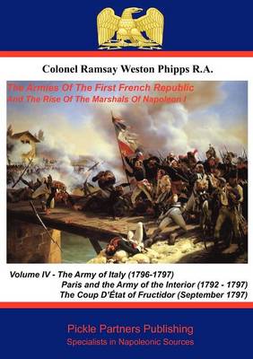 The Armies of the First French Republic, and the Rise of the Marshals of Napoleon I: Army of Italy (1796 - 1797), Paris and the Army of the Interior (1792-1797), and the Coup D'etat of Fructidor v. 4 (Paperback)