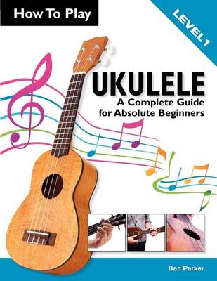 How To Play Ukulele by Ben Parker | Waterstones