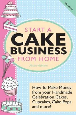 Start A Cake Business from Home (Paperback)