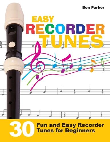 Easy Recorder Tunes - 30 Fun and Easy Recorder Tunes for Beginners! (Paperback)