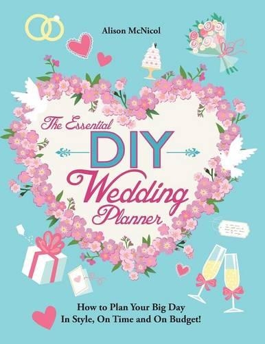 The Essential DIY Wedding Planner: How to Plan Your Big Day in Style, on Time and on Budget! (Paperback)