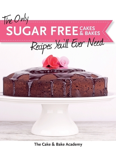 The Only Sugar Free Cakes & Bakes Recipes You'll Ever Need! (Paperback)