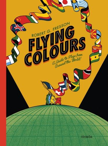 Flying Colours: A Guide to Flags from Around the World (Hardback)