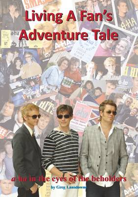 Living a Fan's Adventure Tale: A-Ha in the Eyes of the Beholders (Paperback)