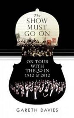 The Show Must Go on: On Tour with the LSO in 1912 and 2012 (Hardback)