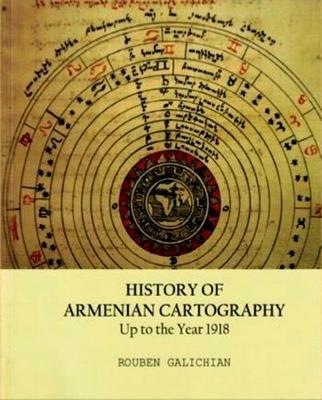 History of Armenian Cartography: Up to the Year 1918 (Paperback)