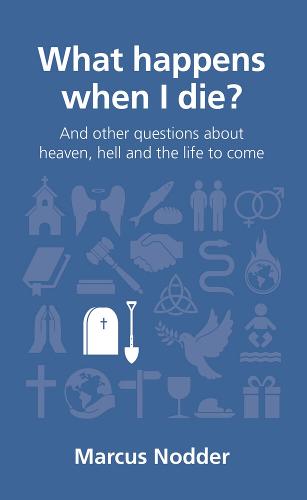 What happens when I die?: and other questions about heaven, hell and the life to come - Questions Christians Ask (Paperback)