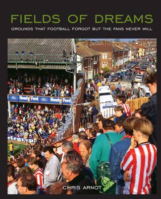 Fields of Dreams: Grounds that football forgot but the fans never will (Paperback)