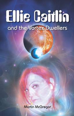 Ellie Caitlin and the Vortex Dwellers (Paperback)