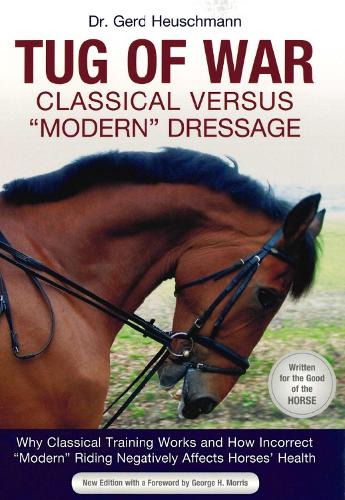 Tug of War: Classical Versus 'Modern' Dressage: Why Classic Training Works and How Incorrect 'Modern' Riding Negatively Affects Horses' Health (Paperback)