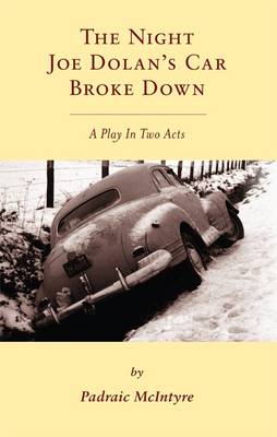 The Night Joe Dolan's Car Broke Down: A Play In Two Acts (Paperback)