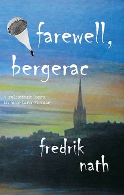 Farewell Bergerac: A Wartime Tale of Love, Loss and Redemption - World War II Trilogy (Paperback)