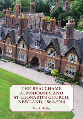 The Beauchamp Almshouses and St Leonard's Church, Newland 1864-2014 (Paperback)