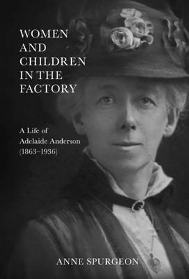 Women and Children in the Factory: A Life of Adelaide Anderson (1863-1936) (Paperback)