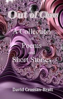 Out of Chaos: A Collection of Poems and Short Stories (Hardback)