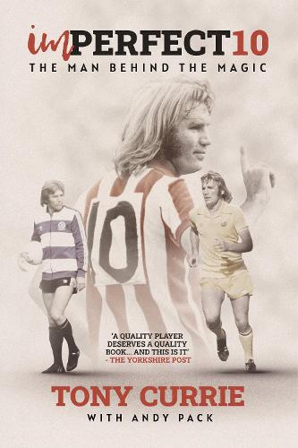 Imperfect 10: The Man Behind the Magic, by Tony Currie (Hardback)