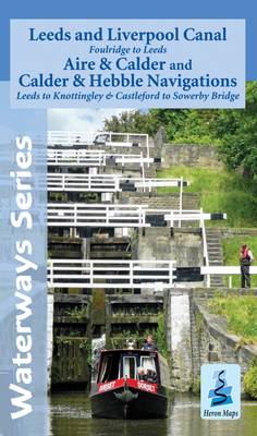 Leeds and Liverpool Canal - Foulridge to Sowerby Bridge: Aire and Calder and Calder and Hebble Navigations from Leeds to Knottingley and Castleford to Sowerby Bridge - Waterways Series (Sheet map, folded)