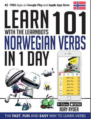 Learn 101 Norwegian Verbs in 1 Day with the Learnbots: The Fast, Fun and Easy Way to Learn Verbs - Learnbots (Paperback)