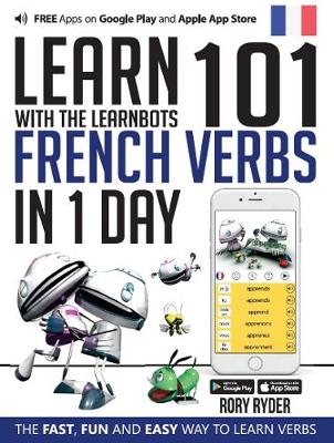 Learn 101 French Verbs In 1 day: With LearnBots - LearnBots (Paperback)