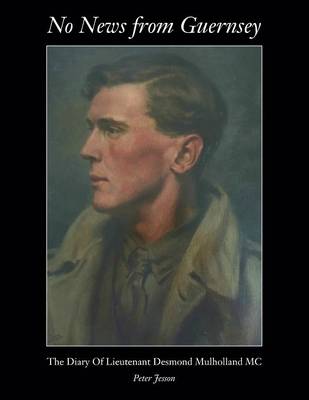 No News from Guernsey - The Diary of Lieutenant Desmond Mulholland MC (Paperback)