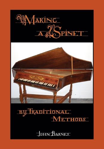 Making a Spinet by Traditional Methods (Paperback)