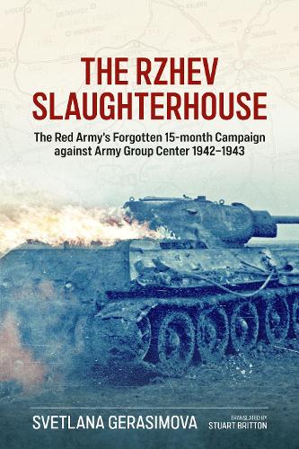 The Rzhev Slaughterhouse: The Red Army's Forgotten 15-Month Campaign Against Army Group Center, 1942-1943 (Hardback)
