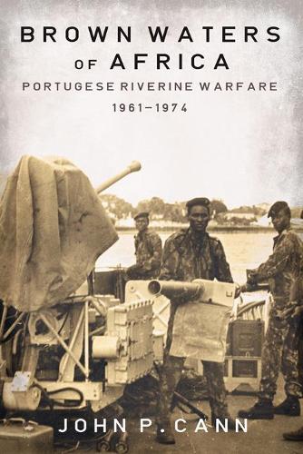 Brown Waters of Africa: Portuguese Riverine Warfare 1961-1974 - Helion Studies in Military History (Paperback)
