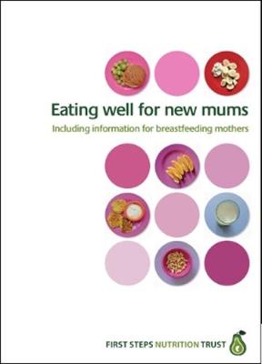 Eating well for new mums: Including information for breastfeeding mothers (Spiral bound)