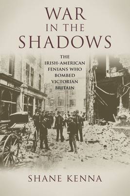 War in the Shadows: The Irish-American Fenians Who Bombed Victorian Britain (Paperback)