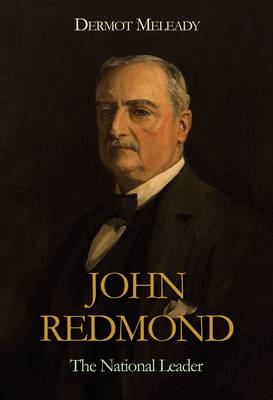 John Redmond: The National Leader (Hardback)