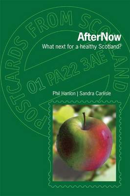 AfterNow: What Next for a Healthy Scotland? - Postcards from Scotland 1 (Paperback)