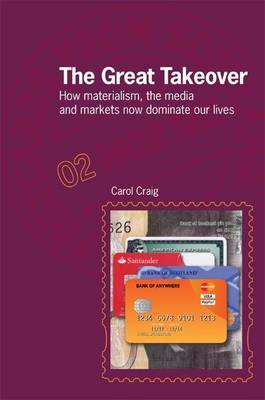 The Great Takeover: How Materialism, the Media and Markets Now Dominate Our Lives - Postcards from Scotland 2 (Paperback)
