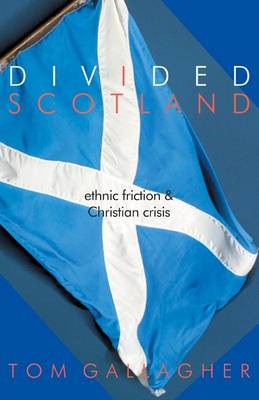 Divided Scotland: Ethnic Friction and Christian Crisis (Hardback)