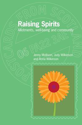 Raising Spirits: Allotments, Well-Being and Community - Postcards from Scotland 6 (Paperback)