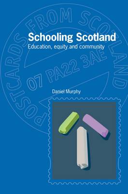 Schooling Scotland: Education, Equity and Community - Postcards from Scotland 7 (Paperback)