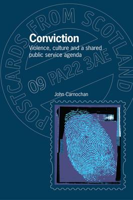 Conviction: Violence, Culture and a Shared Public Service Agenda - Postcards from Scotland 9 (Paperback)