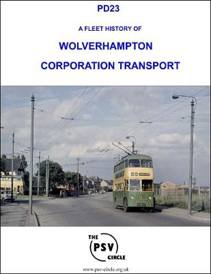 A Fleet History of Wolverhampton Corporation Transport: PD23 (Paperback)