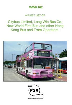 A Fleet List of Citybus Limited, Long Win Bus Co., New World First Bus and Other Hong Kong Bus and Tram Operators: WWK102 (Paperback)