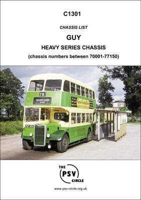 Chassis List - Guy Heavy Series Chassis (Chassis Numbers Between 70001-77150): C1301 (Paperback)