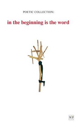 Poetic Collection: in the beginning is the word (Paperback)