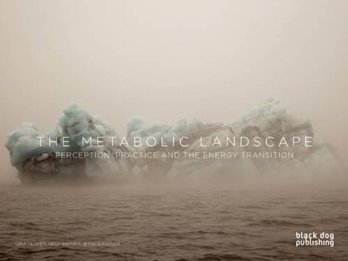 The Metabolic Landscape: Perception, Practice and the Energy Transition (Paperback)