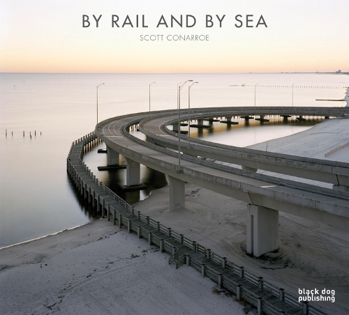 By Rail and By Sea: Scott Conarroe (Hardback)