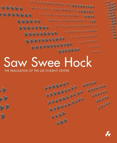 Saw Swee Hock: The Realisation of the London School of Economics Student Centre (Hardback)