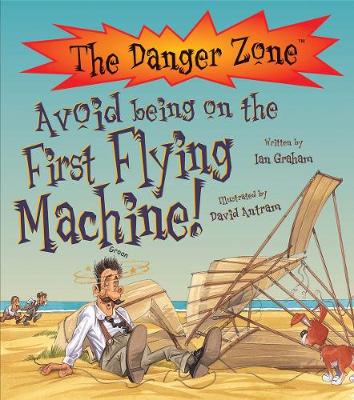 Avoid Being On The First Flying Machine! - The Danger Zone (Paperback)