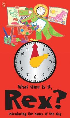 What Time Is It, Rex?: Introducing the hours of the day (Board book)