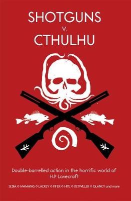 Shotguns V. Cthulhu: Double-barrelled action in the horrific world of HP Lovecraft (Paperback)