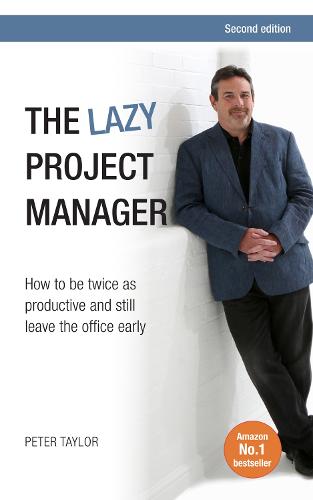 The Lazy Project Manager: How to be twice as productive and still leave the office early (Paperback)